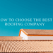Advice on choosing the best roofing contractor